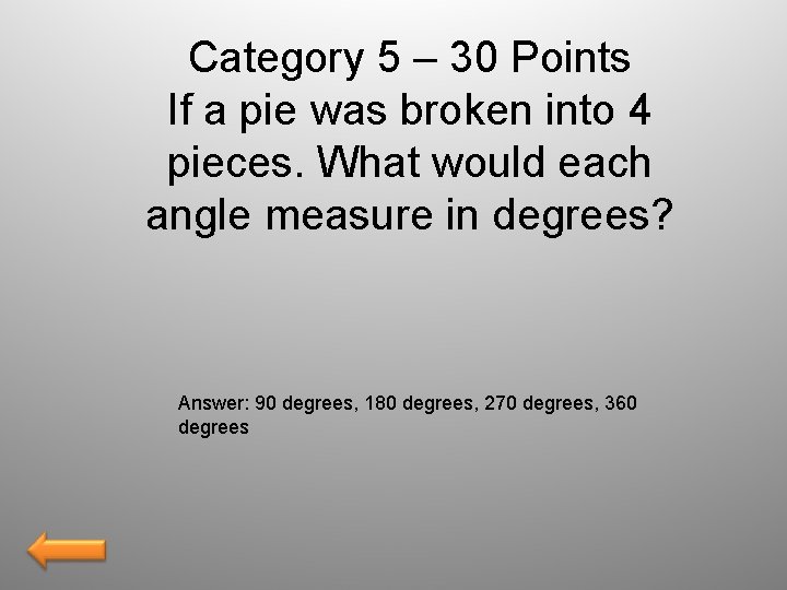 Category 5 – 30 Points If a pie was broken into 4 pieces. What