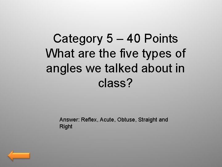 Category 5 – 40 Points What are the five types of angles we talked