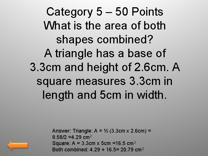 Category 5 – 50 Points What is the area of both shapes combined? A