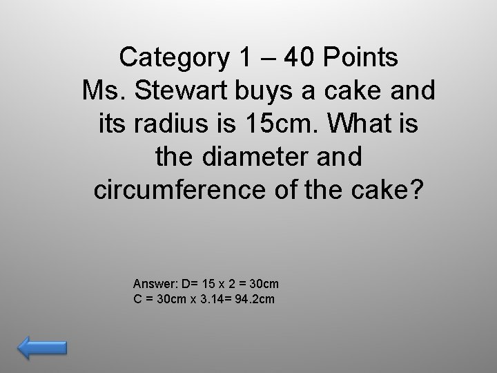 Category 1 – 40 Points Ms. Stewart buys a cake and its radius is