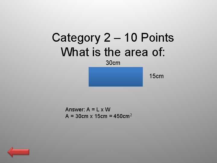 Category 2 – 10 Points What is the area of: 30 cm 15 cm