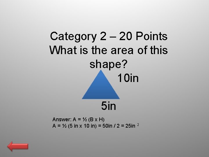 Category 2 – 20 Points What is the area of this shape? 10 in