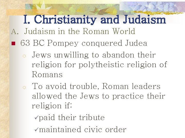 I. Christianity and Judaism A. Judaism in the Roman World n 63 BC Pompey