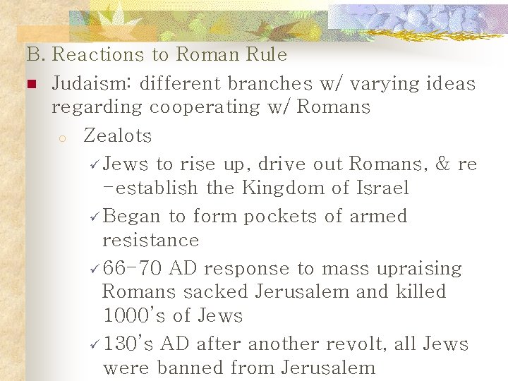 B. Reactions to Roman Rule n Judaism: different branches w/ varying ideas regarding cooperating
