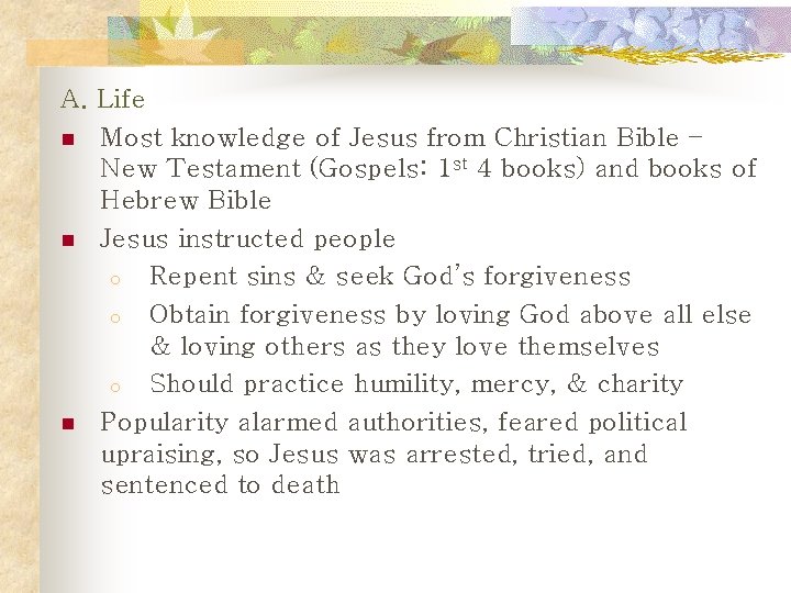 A. Life n Most knowledge of Jesus from Christian Bible – New Testament (Gospels: