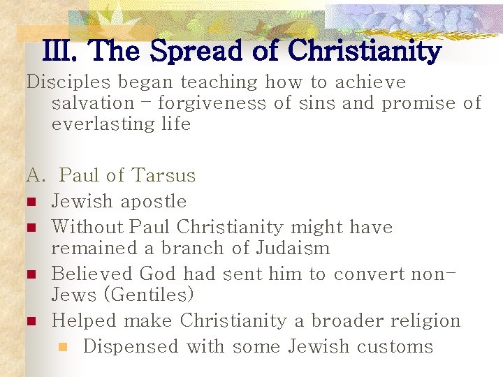 III. The Spread of Christianity Disciples began teaching how to achieve salvation – forgiveness