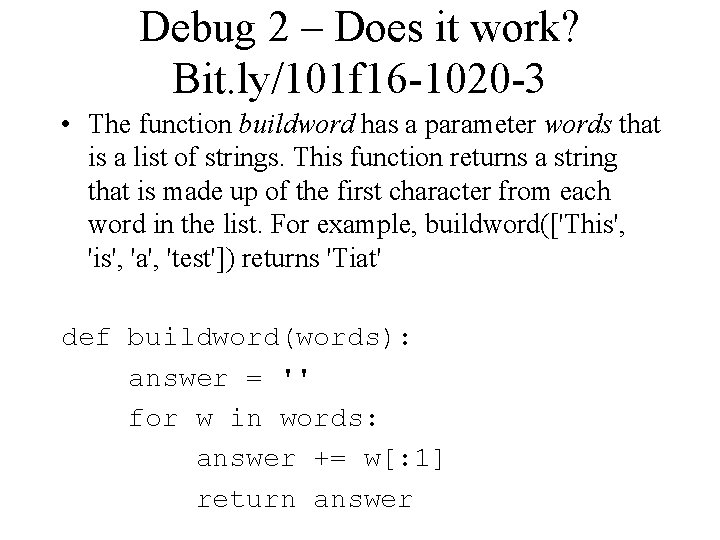 Debug 2 – Does it work? Bit. ly/101 f 16 -1020 -3 • The
