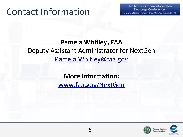 Contact Information Pamela Whitley, FAA Deputy Assistant Administrator for Next. Gen Pamela. Whitley@faa. gov