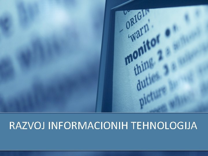 RAZVOJ INFORMACIONIH TEHNOLOGIJA RAZVOJ INFORMACIONIH TEHNOLOGIJA