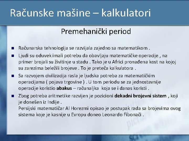 Računske mašine – kalkulatori Premehanički period n n Računarska tehnologija se razvijala zajedno sa