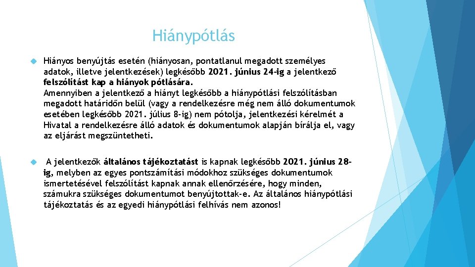 Hiánypótlás Hiányos benyújtás esetén (hiányosan, pontatlanul megadott személyes adatok, illetve jelentkezések) legkésőbb 2021. június