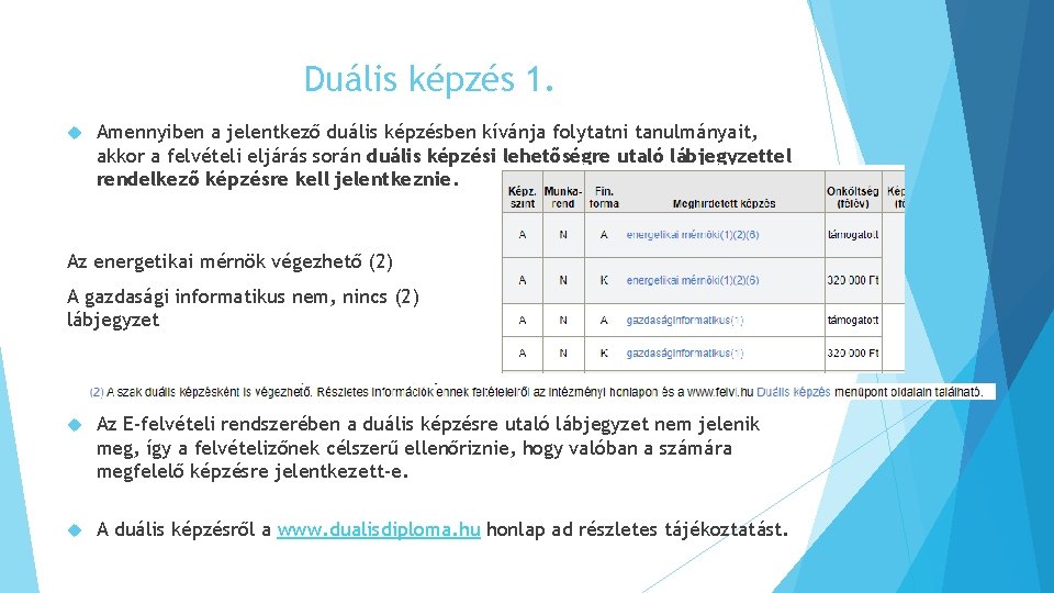 Duális képzés 1. Amennyiben a jelentkező duális képzésben kívánja folytatni tanulmányait, akkor a felvételi