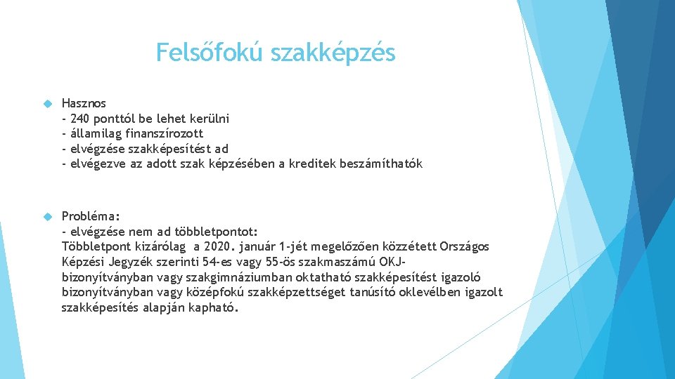 Felsőfokú szakképzés Hasznos - 240 ponttól be lehet kerülni - államilag finanszírozott - elvégzése