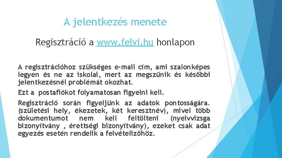 A jelentkezés menete Regisztráció a www. felvi. hu honlapon A regisztrációhoz szükséges e-mail cím,