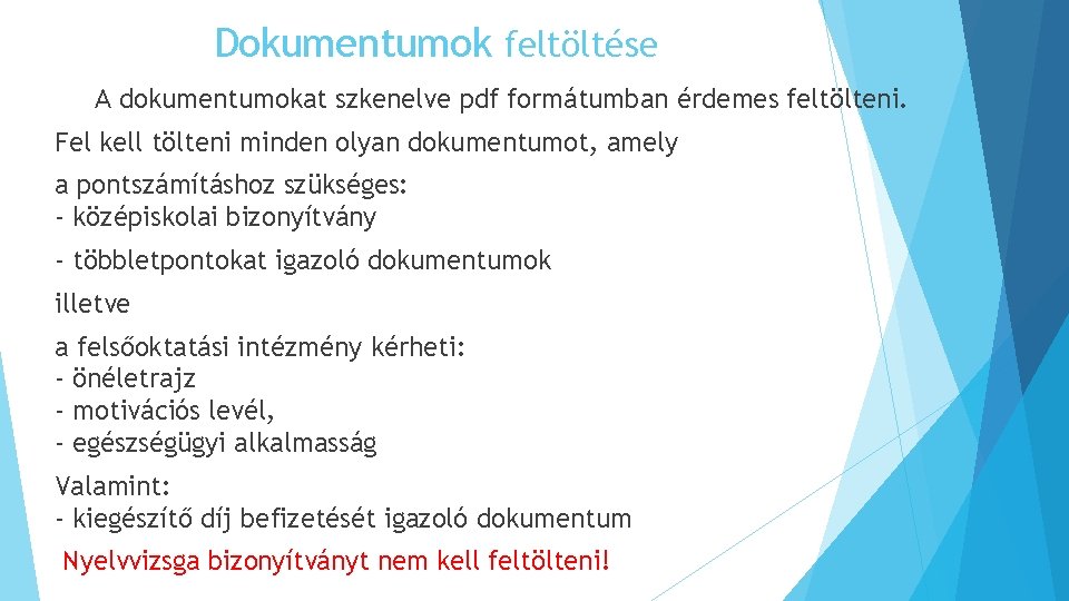 Dokumentumok feltöltése A dokumentumokat szkenelve pdf formátumban érdemes feltölteni. Fel kell tölteni minden olyan