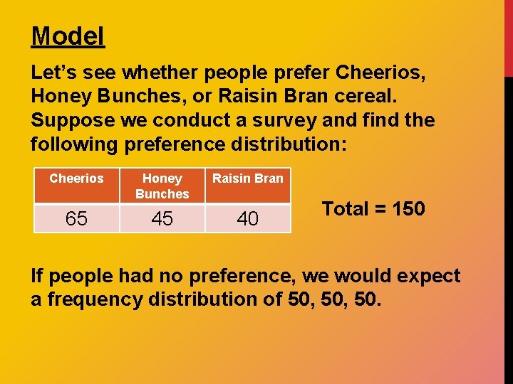 Model Let’s see whether people prefer Cheerios, Honey Bunches, or Raisin Bran cereal. Suppose