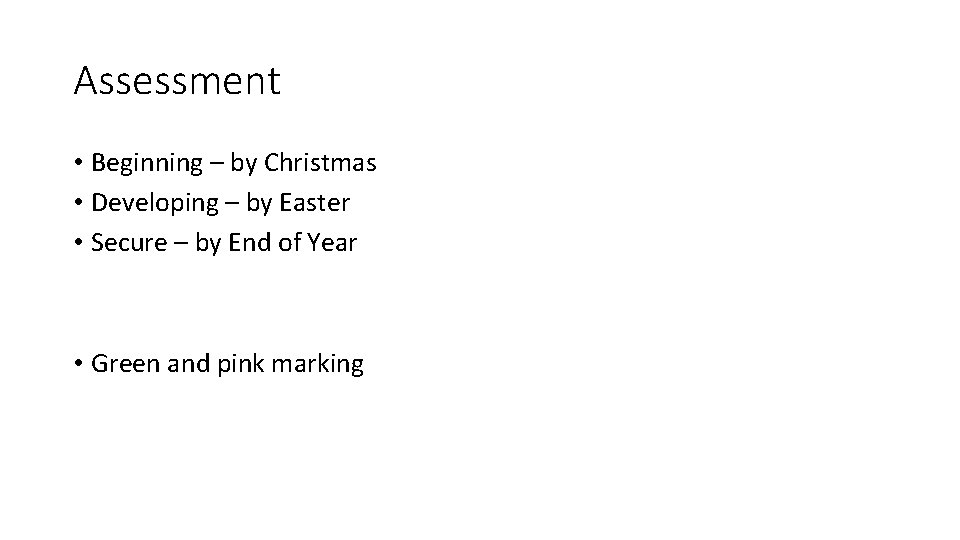 Assessment • Beginning – by Christmas • Developing – by Easter • Secure –