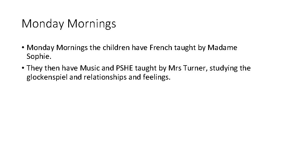 Monday Mornings • Monday Mornings the children have French taught by Madame Sophie. •