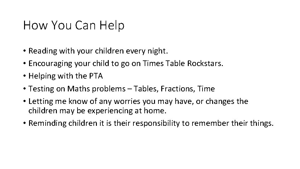 How You Can Help • Reading with your children every night. • Encouraging your