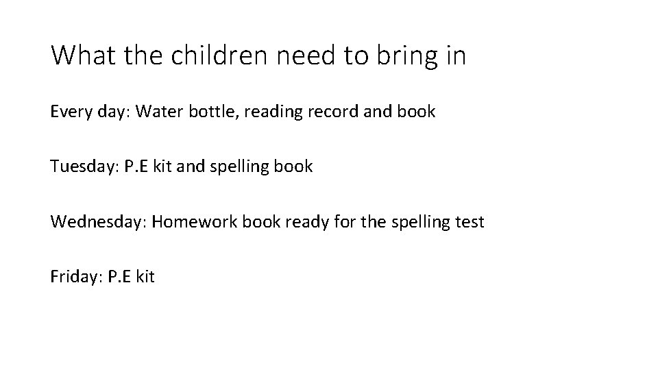 What the children need to bring in Every day: Water bottle, reading record and