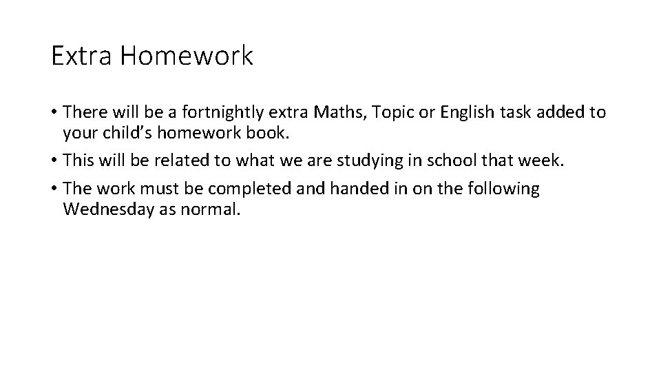 Extra Homework • There will be a fortnightly extra Maths, Topic or English task