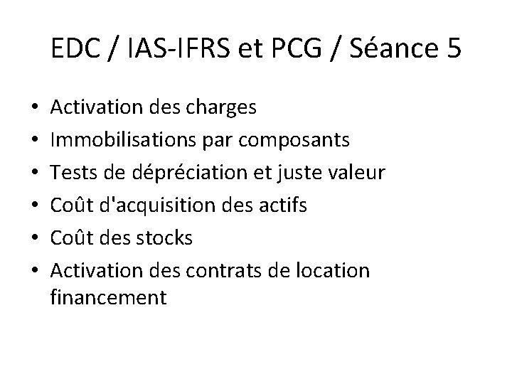 EDC / IAS-IFRS et PCG / Séance 5 • • • Activation des charges