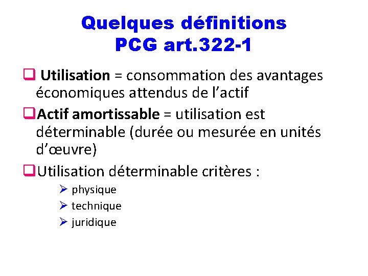 Quelques définitions PCG art. 322 -1 q Utilisation = consommation des avantages économiques attendus