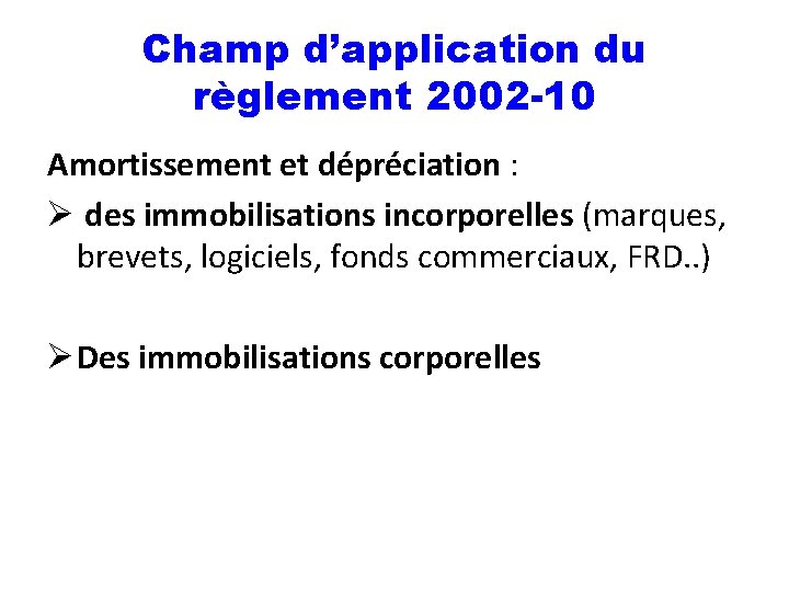 Champ d’application du règlement 2002 -10 Amortissement et dépréciation : Ø des immobilisations incorporelles