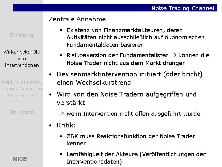 Noise Trading Channel Zentrale Annahme: Einleitung Wirkungskanäle von Interventionen Implementierung in ein künstlichen Devisenmarkt