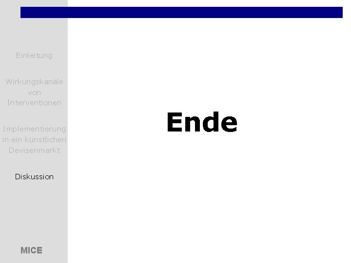 Einleitung Wirkungskanäle von Interventionen Implementierung in ein künstlichen Devisenmarkt Diskussion MICE Ende 