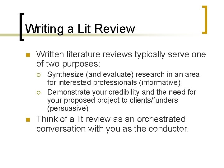 Writing a Lit Review n Written literature reviews typically serve one of two purposes: