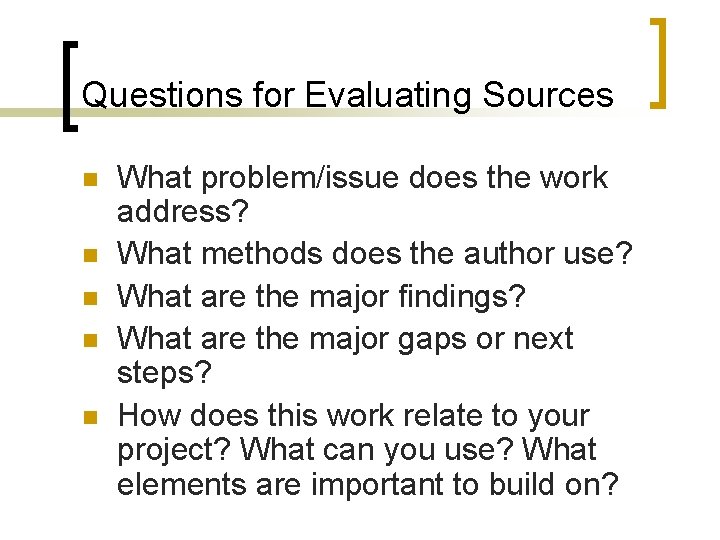 Questions for Evaluating Sources n n n What problem/issue does the work address? What