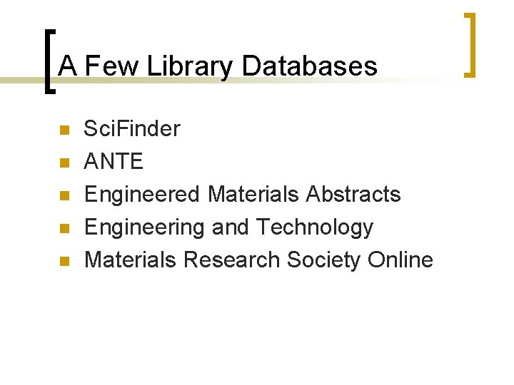 A Few Library Databases n n n Sci. Finder ANTE Engineered Materials Abstracts Engineering