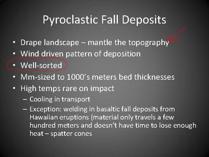 Pyroclastic Fall Deposits • • • Drape landscape – mantle the topography Wind driven