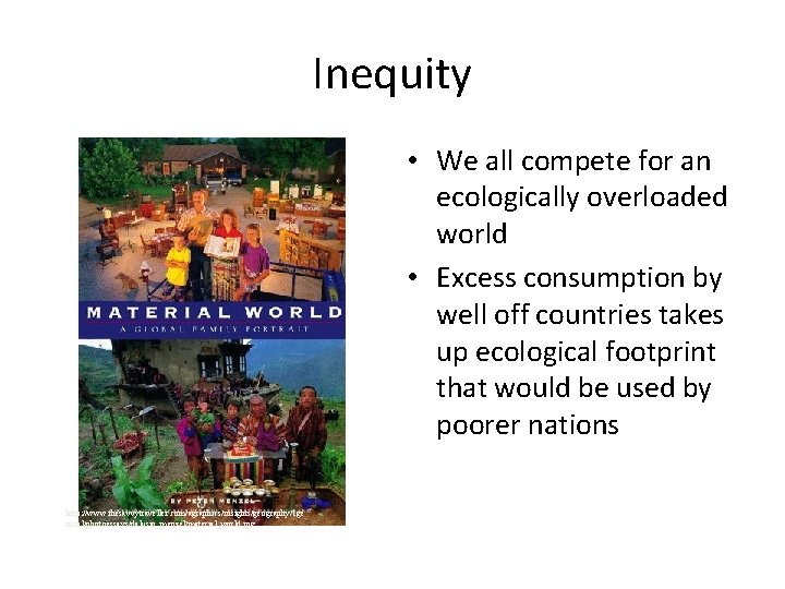 Inequity • We all compete for an ecologically overloaded world • Excess consumption by
