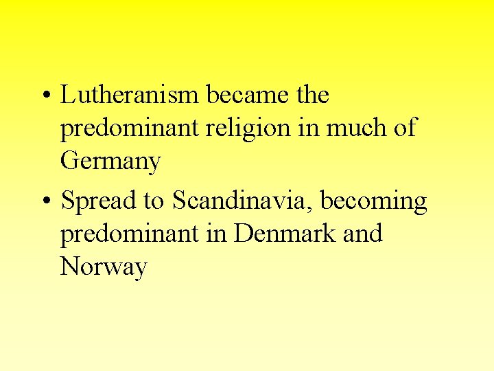  • Lutheranism became the predominant religion in much of Germany • Spread to