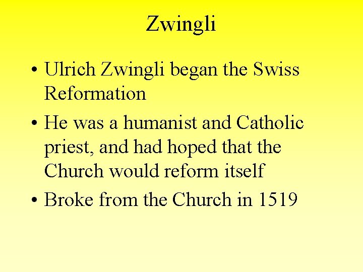 Zwingli • Ulrich Zwingli began the Swiss Reformation • He was a humanist and