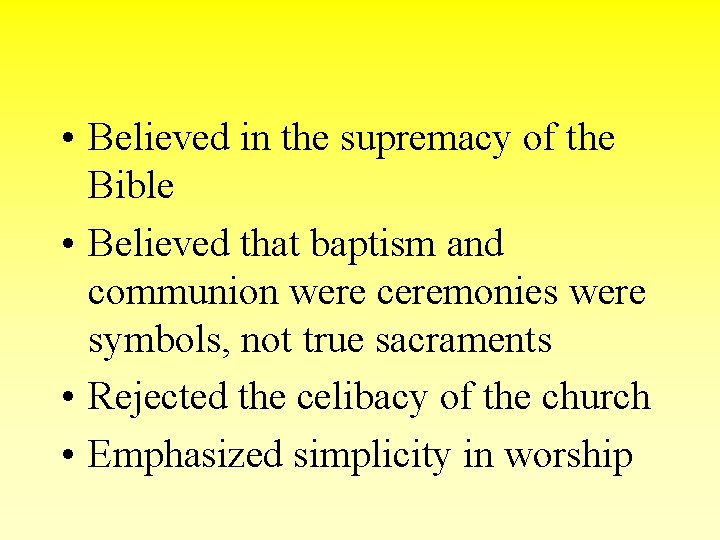  • Believed in the supremacy of the Bible • Believed that baptism and