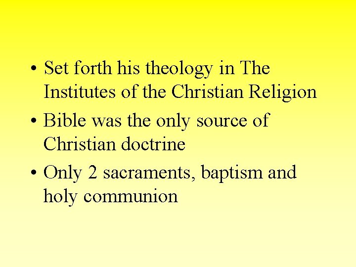  • Set forth his theology in The Institutes of the Christian Religion •