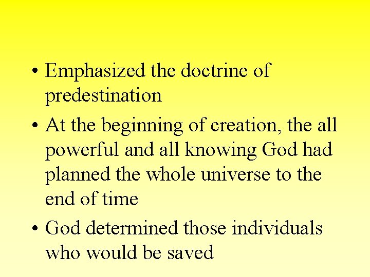  • Emphasized the doctrine of predestination • At the beginning of creation, the