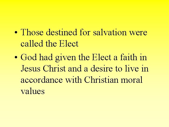  • Those destined for salvation were called the Elect • God had given