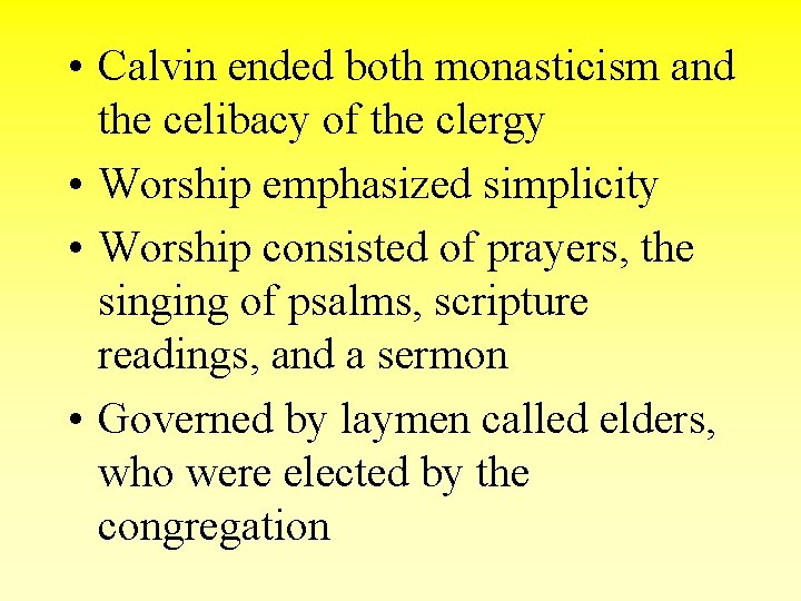  • Calvin ended both monasticism and the celibacy of the clergy • Worship