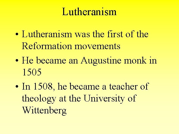 Lutheranism • Lutheranism was the first of the Reformation movements • He became an