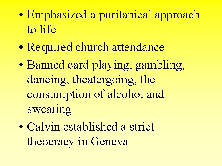  • Emphasized a puritanical approach to life • Required church attendance • Banned