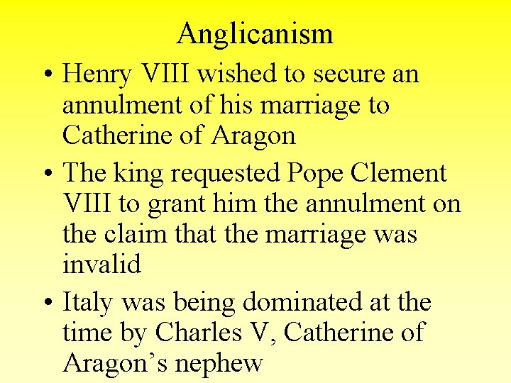 Anglicanism • Henry VIII wished to secure an annulment of his marriage to Catherine