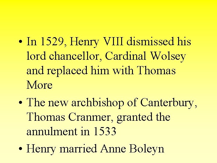  • In 1529, Henry VIII dismissed his lord chancellor, Cardinal Wolsey and replaced