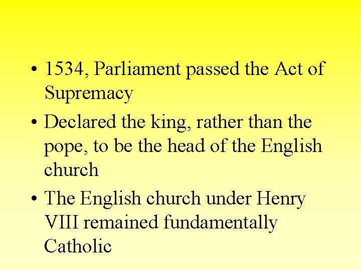  • 1534, Parliament passed the Act of Supremacy • Declared the king, rather