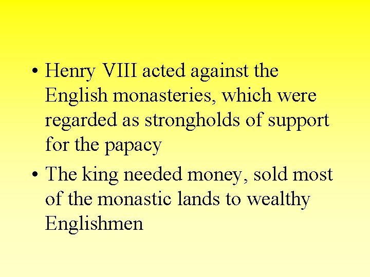  • Henry VIII acted against the English monasteries, which were regarded as strongholds