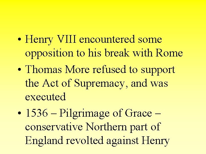  • Henry VIII encountered some opposition to his break with Rome • Thomas