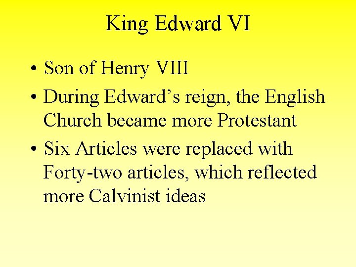 King Edward VI • Son of Henry VIII • During Edward’s reign, the English